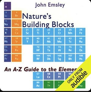 Nature's Building Blocks: An A-Z Guide to the Elements by John Emsley