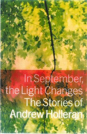 In September, the Light Changes: The Stories of Andrew Holleran by Andrew Holleran