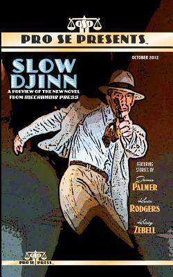 Pro Se Presents Slow Djinn Featuring Stories by by Kevin Rodgers, James Palmer, Kristy Zebell