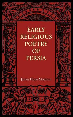 Early Religious Poetry of Persia by James Hope Moulton