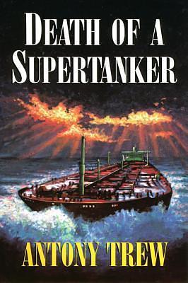 Death of a Supertanker by Antony Trew