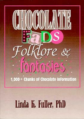 Chocolate Fads, Folklore & Fantasies: 1,000+ Chunks of Chocolate Information by Frank Hoffmann, Beulah B. Ramirez, Linda K. Fuller