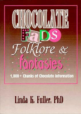 Chocolate Fads, Folklore & Fantasies: 1,000+ Chunks of Chocolate Information by Linda K. Fuller, Beulah B. Ramirez, Frank Hoffmann