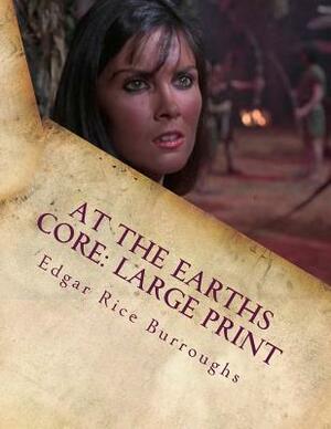 At the Earths Core: Large Print by Edgar Rice Burroughs