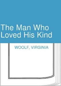 The Man Who Loved His Kind by Virginia Woolf