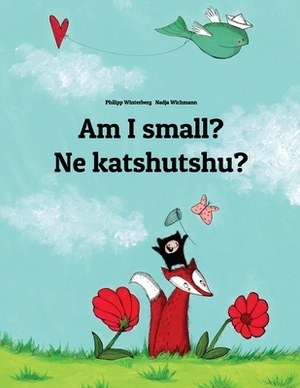 Am I small? Ne katshutshu?: Children's Picture Book English-Kiluba/Luba-Katanga/Luba-Shaba (Dual Language/Bilingual Edition) by 