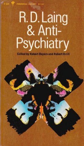 R. D. Laing & Anti Psychiatry by Robert Boyers