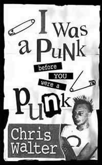 I Was A Punk Before You Were A Punk by Chris Walter