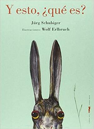 Y ESTO, QUE ES? (LIBROS ZORRO ROJO) by Jürg Schubiger