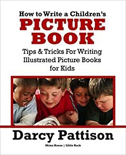 How To Write a Children's Picture Book by Darcy Pattison