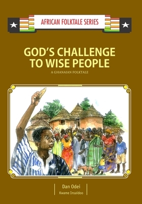 God's Challenge to Wise People: A Ghanaian Folktale by Kwame Insaidoo, Dan Odei