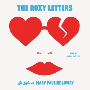 The Roxy Letters by Mary Pauline Lowry