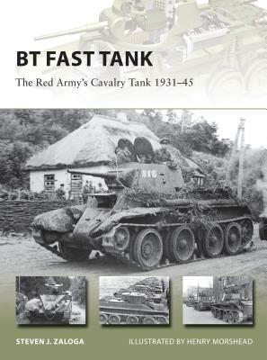 BT Fast Tank: The Red Army's Cavalry Tank 1931-45 by Steven J. Zaloga