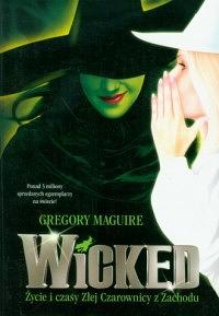 Wicked: życie i czasy Złej Czarownicy z Zachodu by Gregory Maguire