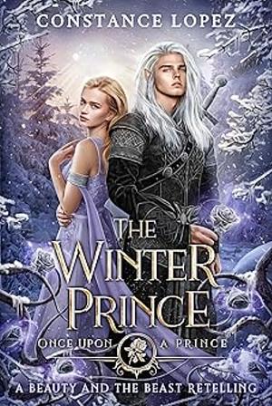 The Winter Prince: A Beauty and the Beast Retelling by Constance Lopez