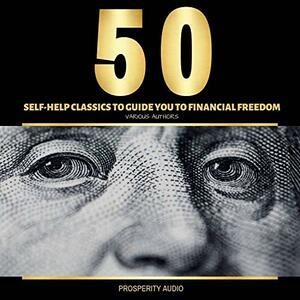 50 Self Help Classics to Guide You to Financial Freedom by Henry Harrison Brown, James Allen, Benjamin Franklin, George Samuel Clason, Napoleon Hill, P.T. Barnum