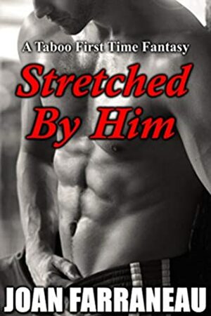 Stretched By Him: A Taboo First Time Fantasy by Grey Richards, Joan Farraneau