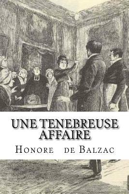 Une tenebreuse affaire by Honoré de Balzac