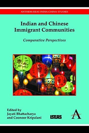 Indian and Chinese Immigrant Communities: Comparative Perspectives by Coonoor Kripalani, Jayati Bhattacharya