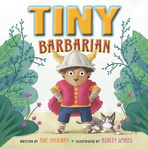 Tiny Barbarian by Ame Dyckman, Ashley Spires
