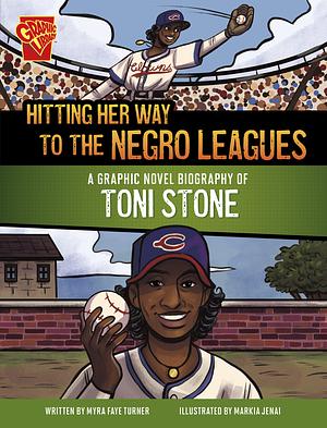 Hitting Her Way to the Negro Leagues: A Graphic Novel Biography of Toni Stone by Myra Faye Turner