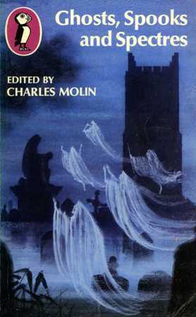 Ghosts, Spooks and Spectres by W.F. Harvey, Oscar Wilde, Charles Dickens, Arthur Conan Doyle, Richard Bartram, James Thurber, Andrew Lang, Richard Barham Middleton, R. Blakeborough, John Kendrick Bangs, Dora Broome, Charles Molin, Saki, Frederick Marryat, J. Sheridan Le Fanu, H.G. Wells
