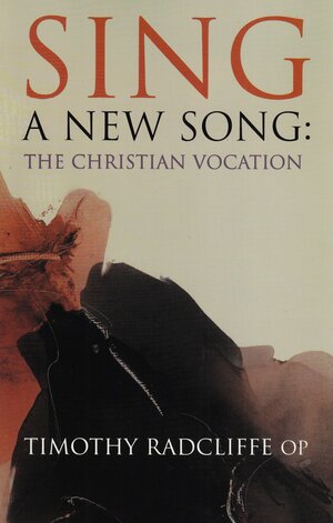 Sing a New Song: The Christian Vocation by Timothy Radcliffe