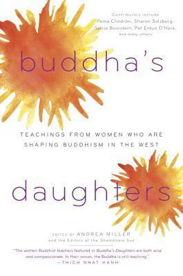 Buddha's Daughters: Teachings from Women Who Are Shaping Buddhism in the West by Andrea Miller, Shambhala Sun