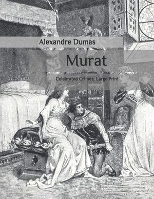 Murat: Celebrated Crimes: Large Print by Alexandre Dumas