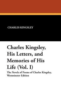 Charles Kingsley, His Letters, and Memories of His Life (Vol. I) by Charles Kingsley