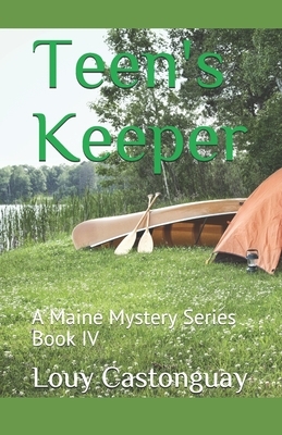 Teen's Keeper: A Maine Mystery Series Book IV by Louy Castonguay