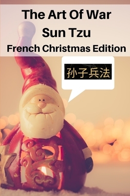 The Art Of War Sun Tzu: French Christmas Edition by Sun Tzu