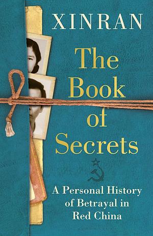 The Book of Secrets: A Personal History of Betrayal in Red China by Xinran Xue