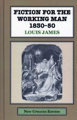 Fiction for the Working Man 1830-50 by Louis James