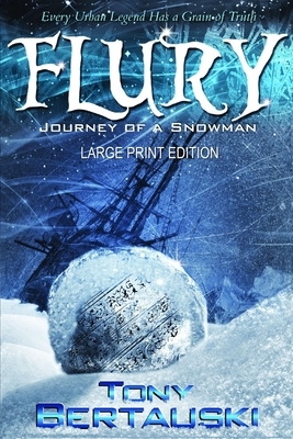 Flury (Large Print Edition): Journey of a Snowman by Tony Bertauski
