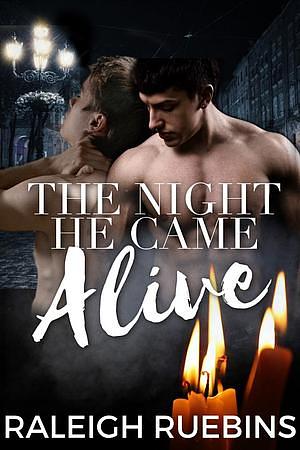 The Night He Came Alive by Raleigh Ruebins