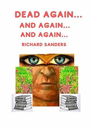 Dead Again...And Again...And Again by Richard Sanders