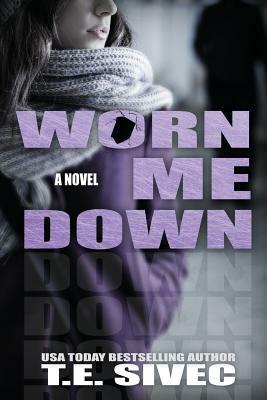 Worn Me Down (Playing With Fire #3) by T. E. Sivec