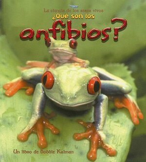 Que Son los Anfibios? by Bobbie Kalman, Jacqueline Langille