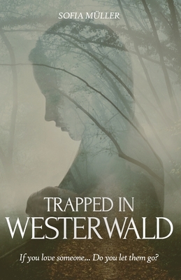 Trapped in Westerwald: If you love someone... Do you let them go? by Erica Gordon, Sofia Muller