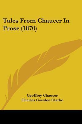 Tales From Chaucer In Prose (1870) by Geoffrey Chaucer, Charles Cowden Clarke
