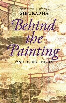 Behind the Painting: And Other Stories by Siburapha