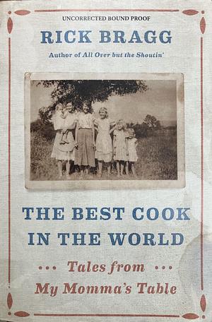 The Best Cook in the World: Tales from My Momma's Table [ARC] by Rick Bragg