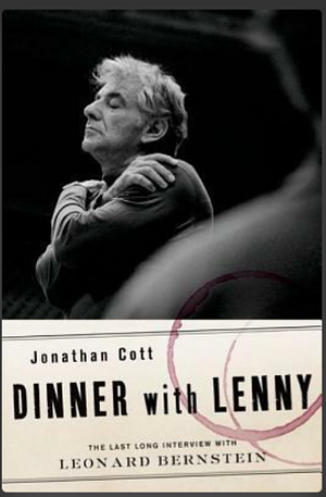 Dinner with Lenny: The Last Long Interview with Leonard Bernstein by Jonathan Cott