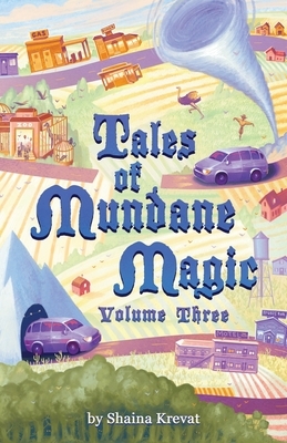 Tales of Mundane Magic: Volume Three by Shaina Krevat