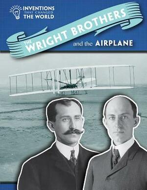 The Wright Brothers and the Airplane by Louise A. Spilsbury