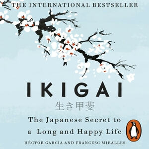 Ikigai: The Japanese Secret to a Long and Happy Life by Héctor García Puigcerver