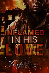 Inflamed In His Love by Tay Mo'Nae