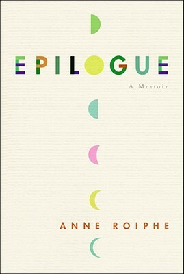 Epilogue: A Memoir by Anne Roiphe