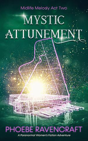 Mystic Attunement: by Phoebe Ravencraft, Phoebe Ravencraft